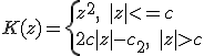 K(z)=  \left{ z^2, \, \, \, |z|<=c\\ 2c|z|-c_2, \, \, \, |z|>c \right. 